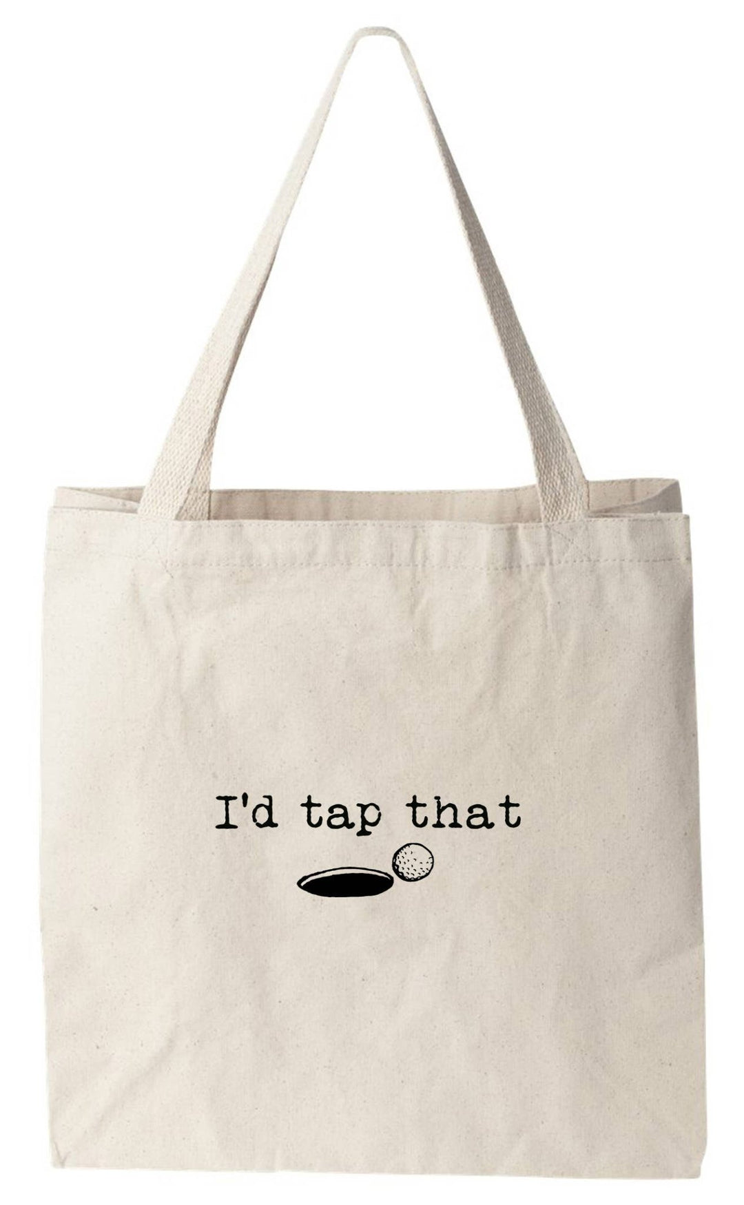 I'd Tap That - Funny Tote Bags - Golf, Golf Lover - Joy, Delivered